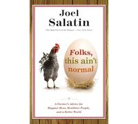 Folks, This Ain't Normal : A Farmer's Advice for Happier Hens, Healthier People, and a Better World
