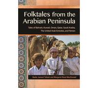 Folktales from the Arabian Peninsula: Tales of Bahrain, Kuwait, Oman, Qatar, Saudi Arabia, The United Arab Emirates, and Yemen (World Folklore Series)