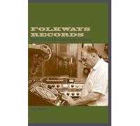 Folkways Records: Moses Asch and His Encyclopedia of Sound