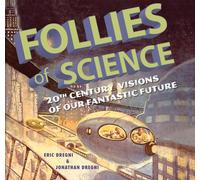 Follies of Science: 20th Century Visions of Our Fantastic Future
