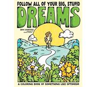 Follow All of Your Big Stupid Dreams: A Coloring Book of Something like Optimism