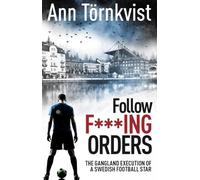 Follow Fucking Orders: The Gangland Execution of a Swedish Football Star