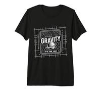 Follow Gravity It's The Law - Premium T-Shirt