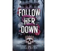 Follow Her Down: A Dark Stalker Revenge Reverse Harem Romance (Her Monsters, Her Crown)