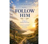 Follow Him: 30 Days of Putting Christ First (A Life With God)