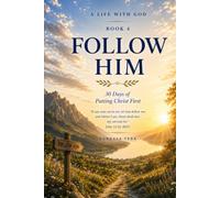 Follow Him: 30 Days of Putting Christ First (A Life With God)