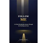 Follow Me: A 6-W iscipleship Workbook to Follow Jesus, Grow in Faith, and Make Disciples