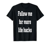 Follow me for More Life Hacks, Funny Influencer Humor T-Shirt