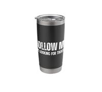 Follow Me I'm Looking for Trouble Stainless Steel Insulated Tumbler