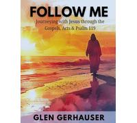 Follow Me: Journeying with Jesus through the Gospels, Acts & Psalm 119 (Exploring the Scriptures (ETS))