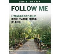 Follow Me: Learning Discipleship in the Training School of Jesus