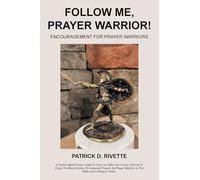 FOLLOW ME, PRAYER WARRIOR!: ENCOURAGEMENT FOR PRAYER WARRIORS