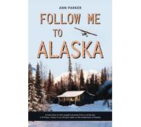 Follow Me to Alaska: A true story of one couple's adventure adjusting from life in a cul-de-sac in El Paso, Texas, to a cabin off-grid in the wilderness of Alaska: 1 (Follow Me to Alaska Series)