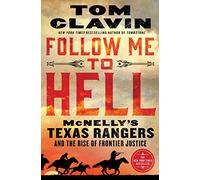 Follow Me to Hell: McNelly's Texas Rangers and the Rise of Frontier Justice