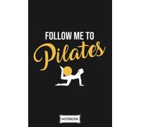 Follow Me To Pilates Pilates Decor Notebook: Diary, Matte Finish Cover, Journal, Planner, 6x9 120 Pages, Lined College Ruled Paper