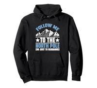Follow Me to the North Pole Or Just to Fairbanks Alaska Pullover Hoodie