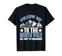 Follow Me to the North Pole Or Just to Fairbanks Alaska T-Shirt