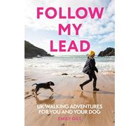 Follow My Lead – UK Walking Adventures for You and Your Dog – Harper Collins Publishers