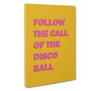 Follow The Call Of The Disco Ball Typography Canvas Print | Gallery Wrapped 30mm Frame Wall Art | 30x20 inches | Ready to Hang | Contemporary Typography Picture | Living Room Bedroom Lounge Office