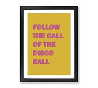 Follow The Call Of The Disco Ball Typography Yellow Framed Print | A3 Black Framed Wall Art | Ready to Hang | Modern Positive Affirmations Picture | Living Room Bedroom Lounge Office