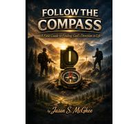 FOLLOW THE COMPASS: A Field Guide to Finding God's Direction in Life