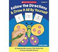 Follow the Directions & Draw It All by Yourself!: 25 Reproducible Lessons That Guide Kids to Draw Adorable Pictures
