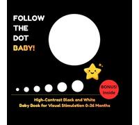 FOLLOW THE DOT BABY!: High-Contrast Black and White Baby Book for Visual Stimulation 0-36 Months (My First Black & White)