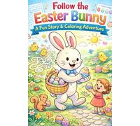Follow the Easter Bunny: A Fun Story & Coloring Adventure: An Easter Coloring & Activity Book for Kids Ages 3-10 | Mazes, Matching, Counting & Springtime Fun