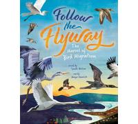 Follow the Flyway : The Marvel of Bird Migration