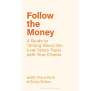 Follow the Money : A Guide to Talking About the Last Taboo Topic with Your Clients
