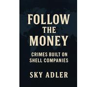 Follow the Money: Crimes Built on Shell Companies