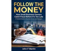 Follow the Money: How Small Business Owners Catch Fraud Before It's Too Late