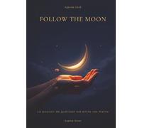 Follow the Moon: Le pouvoir de guérison est entre vos mains