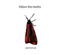 Follow The Moths - Specimen EP