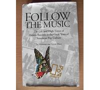 Follow the Music: The Life and High Times of Elektra Records in the Great Years of American Pop Culture