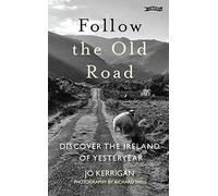 Follow the Old Road: Discover the Ireland of Yesteryear