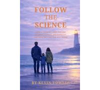 Follow the Science: How a Country Lost the Line Between Science and Empathy, and How We Find Our Way Home (Follow Series)
