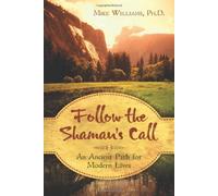 Follow the Shaman's Call: An Ancient Path for Modern Lives by Williams, Mike (2010) Paperback