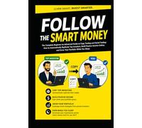FOLLOW THE SMART MONEY: The Complete Beginner-to-Advanced Guide to Copy Trading and Social Trading: How to Automatically Replicate Top Investors, ... You Sleep For New and Intermediate Investors