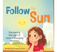 Follow the Sun: Discovering the Light of Jesus in Everyday Moments