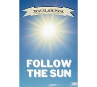 Follow the Sun: Lined Travel Journal & Notebook for Sunseekers, Writers, and Memory Keepers | Perfect for Beach Trips, Road Travel, Vacation Reflections, and Summer Adventures