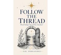 Follow the Thread: What If Nothing in Your Life Was a Coincidence?