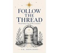Follow the Thread: What If Nothing in Your Life Was a Coincidence?