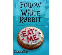 FOLLOW THE WHITE RABBIT: The Happy Chef's recipes to Wonderland (The Happy Chef cookbooks)