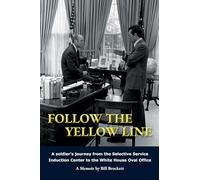 Follow The Yellow Line: A White House Journey inside the Nixon and Ford Administrations