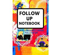 FOLLOW UP NOTEBOOK /SALES PROSPECT BOOK FOLLOW UP: SALES TRACKER JOURNAL FOR SALES MANAGEMENT THAT WORKS