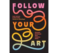 Follow Your Art : Uncover and Unleash Your Creative Voice