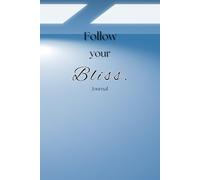 Follow your Bliss Journal: A diary for your thoughts, goals, and happiness.