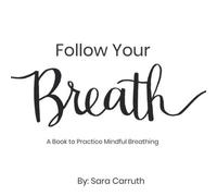 Follow Your Breath: A Book for Practicing Mindful Breathing