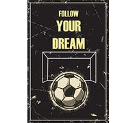 Follow Your Dream: Soccer Journal - Soccer Gift: A blank lined soccer notebook that makes a fun soccer gift for teen girls-boys, men-women's soccer ... gifts, soccer gifts for girls and boys.